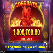 fortuna de cash luna